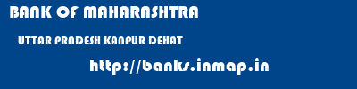 BANK OF MAHARASHTRA  UTTAR PRADESH KANPUR DEHAT    banks information 